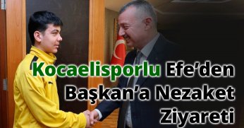 Kocaelisporlu Efe’den Başkan’a Nezaket Ziyareti