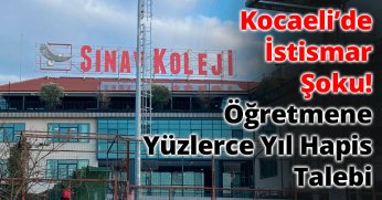 Kocaeli’de İstismar Şoku!  Öğretmene Yüzlerce Yıl Hapis Talebi