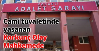 Cami Tuvaletinde Yaşanan Korkunç Olay Mahkemede