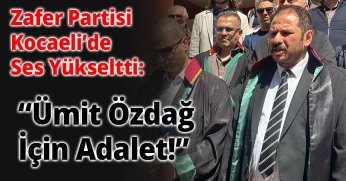 Zafer Partisi Kocaeli’de Ses Yükseltti: “Ümit Özdağ İçin Adalet!”