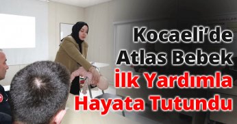 Kocaeli'de ilk yardım eğitimi Atlas bebeği hayata döndürdü