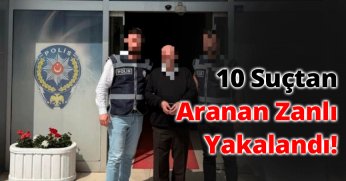 10 Suçtan Aranan Zanlı Yakalandı