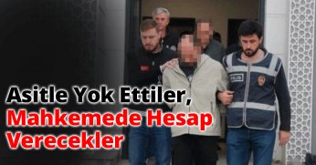 Asitle Yok Ettiler,  Mahkemede Hesap Verecekler