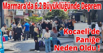 Marmara’da 6.2 Büyüklüğünde Deprem:  Kocaeli’de Paniğe Neden Oldu !
