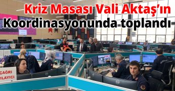Kriz Masası Vali Aktaş’ın Koordinasyonunda Toplandı