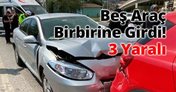 Beş Araç Birbirine Girdi: 3 Yaralı