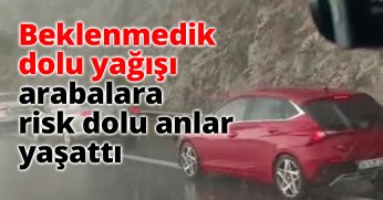 Beklenmedik dolu yağışı arabalara risk dolu anlar yaşattı 