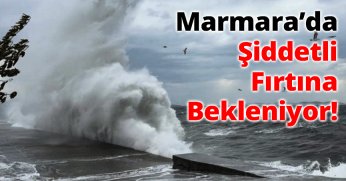 Marmara’da Şiddetli Fırtına Bekleniyor!