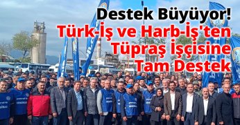 Destek Büyüyor Türk-İş ve Harb-İş'ten Tüpraş İşçisine Tam Destek