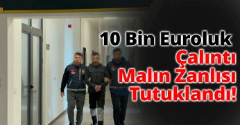 10 Bin Euroluk Çalıntı Malın Zanlısı Tutuklandı