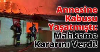 Annesine Kabusu Yaşatmıştı: Mahkeme Kararını Verdi!