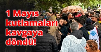 1 Mayıs kutlamaları kavgaya döndü!