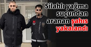 Silahlı Yağma Suçundan Aranan Şahıs Yakalandı