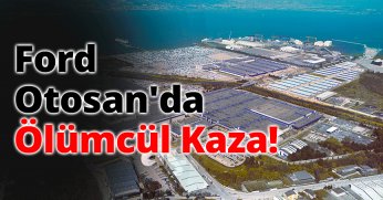 Ford Otosan'da Ölümcül Kaza