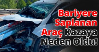 Bariyere Saplanan Araç Kazaya Neden Oldu!