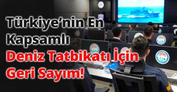 Türkiye’nin En Kapsamlı Deniz Tatbikatı İçin Geri Sayım