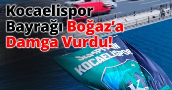 Kocaelispor Bayrağı Boğaz’a Damga Vurdu