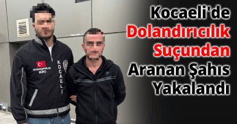 Kocaeli'de Dolandırıcılık Suçundan Aranan Şahıs Yakalandı