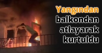 Yangından balkondan atlayarak kurtuldu