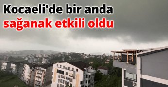 Kocaeli'de bir anda sağanak etkili oldu