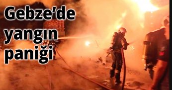 Gebze’de yangın paniği 