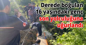 Derede boğulan 16 yaşındaki genç son yolculuğuna uğurlandı