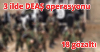 3 ilde DEAŞ operasyonu: 18 gözaltı