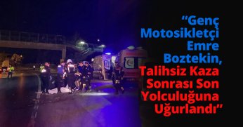 “Genç Motosikletçi Emre Boztekin, Talihsiz Kaza Sonrası Son Yolculuğuna Uğurlandı”
