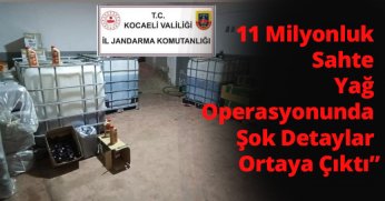 “11 Milyonluk Sahte Yağ Operasyonunda Şok Detaylar Ortaya Çıktı”