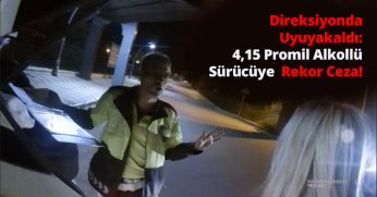 Alkol Rekoru Kırdı: Direksiyonda Uyuyakalan Kadın Sürücü 4,15 Promil Alkollü Çıktı, Ehliyetine 2043’e Kadar El Konuldu!