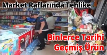 Market Raflarında Tehlike: Binlerce Tarihi Geçmiş Ürün