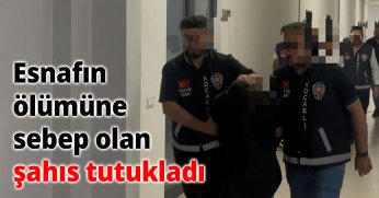 Esnafın ölümüne sebep olan şahıs tutukladı