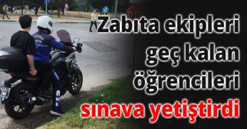 Zabıta ekipleri geç kalan öğrencileri sınava yetiştirdi 
