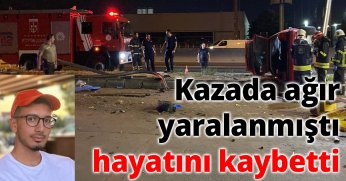 Kazada ağır yaralanmıştı, hayatını kaybetti