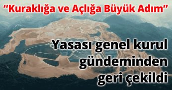 “Kuraklığa ve Açlığa Büyük Adım” Yasası Genel Kurul Gündeminden Geri Çekildi