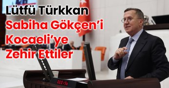 LÜTFÜ TÜRKKAN: SABİHA GÖKÇEN’İ KOCAELİ’YE ZEHİR ETTİLER