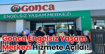 Gonca Engelsiz Yaşam Merkezi Hizmete Açıldı!