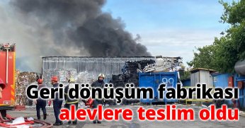 Geri dönüşüm fabrikası alevlere teslim oldu