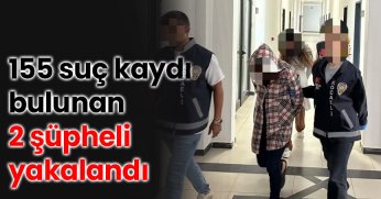 155 suç kaydı bulunan 2 şüpheli yakalandı