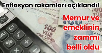 Enflasyon rakamları açıklandı! Memur ve emeklinin zammı belli oldu
