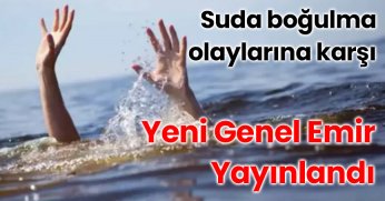 Suda boğulma olaylarına karşı Yeni Genel Emir Yayınlandı