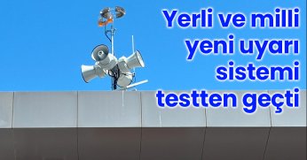  Yerli ve milli yeni uyarı sistemi testten geçti