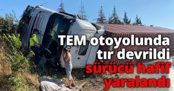 TEM otoyolunda tır devrildi, sürücü hafif yaralandı