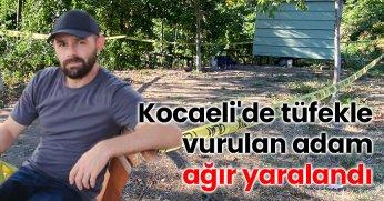 Kocaeli'de tüfekle vurulan adam ağır yaralandı