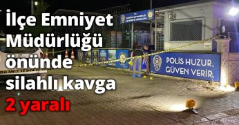 İlçe Emniyet Müdürlüğü önünde silahlı kavga: 2 yaralı