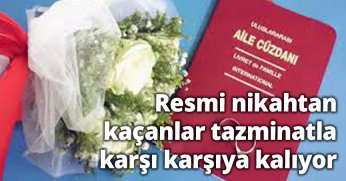 Resmi nikahtan kaçanlar tazminatla karşı karşıya kalıyor