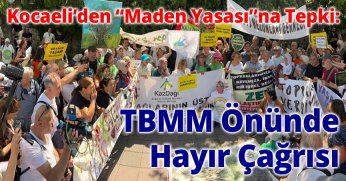 Kocaeli’den “Maden Yasası”na Tepki: TBMM Önünde Hayır Çağrısı