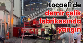 Kocaeli’de demir çelik fabrikasında yangın