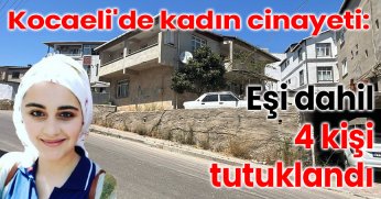 Kocaeli'de kadın cinayeti: Eşi dahil 4 kişi tutuklandı
