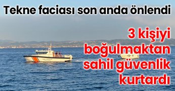 Tekne faciası son anda önlendi: 3 kişiyi boğulmaktan sahil güvenlik kurtardı